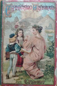 El Catecismo Histórico, por el abate Claudio Fleury, 1903.